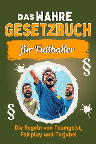 Das wahre Gesetzbuch für Fußballer: Die Regeln von Teamgeist, Fairplay und Torjubel. Genial lustiges Humorbuch - Das perfekte Geschenk für Weihnachten und Geburtstag von FlipFlop