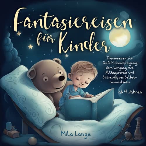 Fantasiereisen für Kinder – Traumreisen zur Gefühlsbewältigung, dem Umgang mit Alltagsstress und Stärkung des Selbstbewusstseins Fantasiereisen für Kinder – Traumreisen zur Gefühlsbewältigung, dem Umgang mit Alltagsstress und Stärkung des Selbstbewusstseins