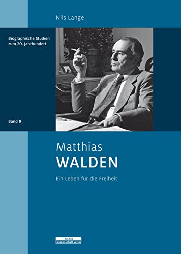 Matthias Walden: Ein Leben für die Freiheit (Biographische Studien zum 20. Jahrhundert) von BeBra Wissenschaft