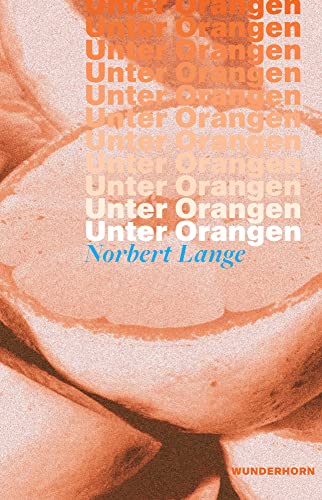 Unter Orangen: Gedichte Unter Orangen: Gedichte von Wunderhorn
