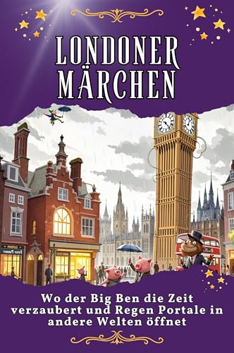Londoner Märchen: Wo der Big Ben die Zeit verzaubert und Regen Portale in andere Welten öffnet. Genial lustiges Humorbuch - das perfekte Geschenk für Weihnachten und Geburtstag von FlipFlop