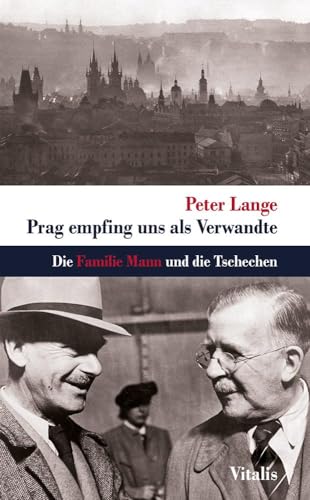 Prag empfing uns als Verwandte: Die Familie Mann und die Tschechen von VITALIS