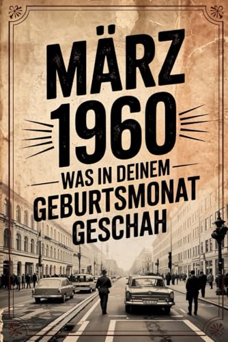 März 1960: Was in deinem Geburtsmonat geschah: Ein besonderes Geschenk für alle, die im März 1960 geboren wurden – mit den wichtigsten Ereignissen aus aller Welt von Independently published