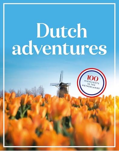 Dutch adventures: 100 highlights in the Netherlands (De allermooiste) von ANWB