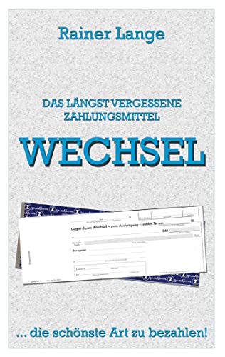 Wechsel - das längst vergessene Zahlungsmittel: ... die schönste Art zu bezahlen!