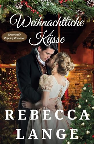 Weihnachtliche Küsse: Eine zuckersüße historische Regency Romance von Independently published