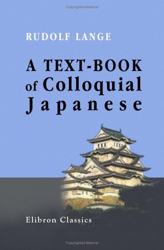 A Text-book of Colloquial Japanese: Based on the Lehrbuch Der Japanischen Umgangssprache. Revised English edition by Christopher Noss A Text-book of Colloquial Japanese: Based on the Lehrbuch Der Japanischen Umgangssprache. Revised English edition by Christopher Noss