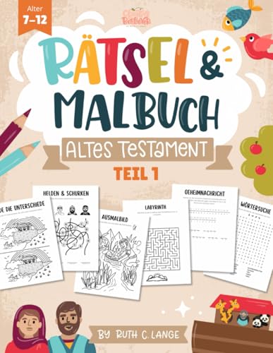 Bibel Rätsel- & Malbuch Altes Testament Teil 1 für 7-12 jährige Kinder: Rätselheft für 6, 7, 8, 9, 10, 11 Jährige
