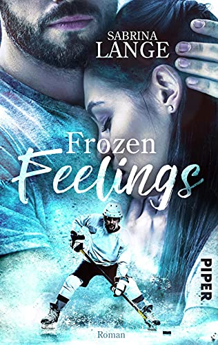 Frozen Feelings - Wenn dein Herz zerbricht (Green on Ice 2): Sports Romance | Berührende Sports-Romance nicht nur für Eishockey-Fans von PIPER