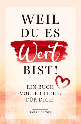 Weil du es wert bist! Ein Buch voller Liebe. Für dich. von pisionary Verlag