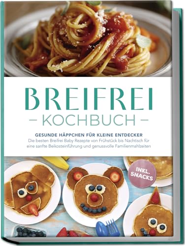 Breifrei Kochbuch: Gesunde Häppchen für kleine Entdecker– Die besten Breifrei Baby Rezepte von Frühstück bis Nachtisch für eine sanfte Beikosteinführung & genussvolle Familienmahlzeiten- inkl. Snacks von edition cibi