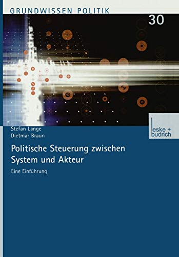 Politische Steuerung zwischen System und Akteur: Eine Einführung (Grundwissen Politik, 30, Band 30) von VS Verlag für Sozialwissenschaften