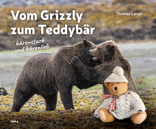 Vom Grizzly zum Teddybär: bärenstark und bärenlieb Vom Grizzly zum Teddybär: bärenstark und bärenlieb von Tipp 4