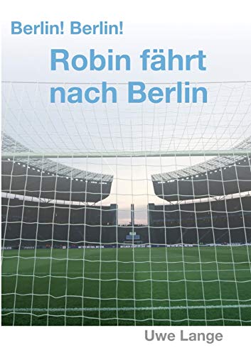 Berlin! Berlin! Robin fährt nach Berlin