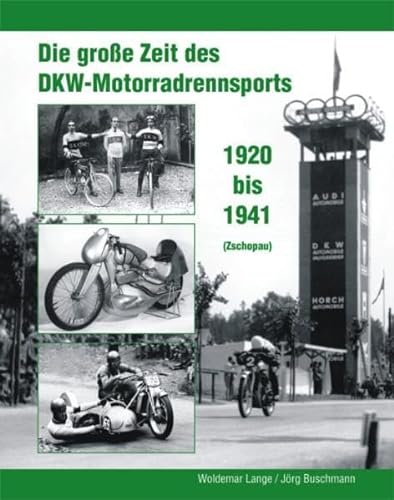 Die große Zeit des DKW - Motorradrennsports 1920 bis 1941 (Zschopau) von Böttger