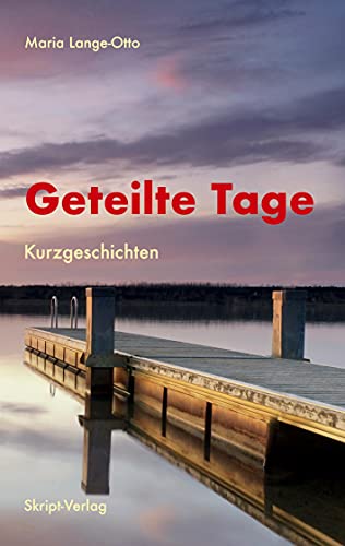 Geteilte Tage: Kurzgeschichten von skript-Verlag