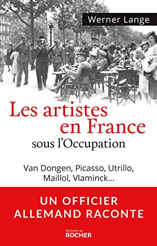 Les artistes en France sous l'Occupation: Van Dongen, Picasso, Utrillo, Maillol, Vlaminck... + bandeau Un officier allemand raconte