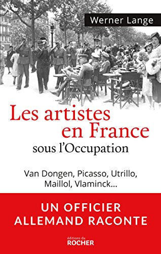 Les artistes en France sous l'Occupation: Van Dongen, Picasso, Utrillo, Maillol, Vlaminck... von Editions du Rocher