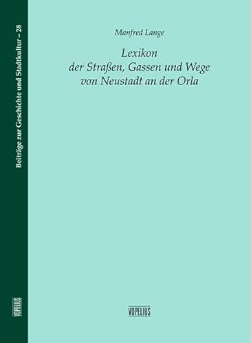 Lexikon der Straßen, Gassen und Wege: von Neustadt an der Orla (Beiträge zur Geschichte und Stadtkultur)