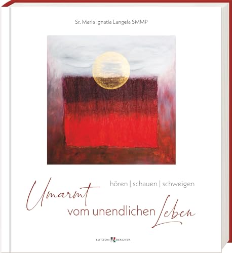 Umarmt vom unendlichen Leben: hören - schauen - schweigen
