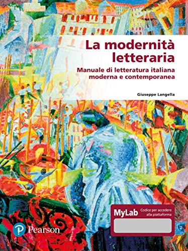 La modernità letteraria. Manuale di letteratura italiana moderna e contemporanea. Ediz. mylab von Pearson