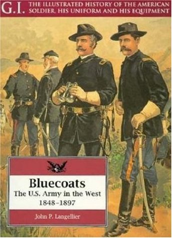 Bluecoats: The U.S. Army in the West 1848-1897 (The G.I. Series : The Illustrated History of the American Soldier, His Uniform and His Equipment, Vol 2) von Greenhill Books