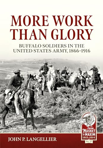 More Work Than Glory: Buffalo Soldiers in the United States Army, 1865-1916 (From Musket to Maxim: 1815-1914, Band 37) von Helion & Company