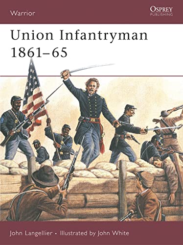 Union Infantryman 1861-65: Weapons, Armour, Tactics (Warrior, 31)