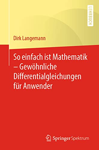 So einfach ist Mathematik – Gewöhnliche Differentialgleichungen für Anwender: Gewöhnliche Differentialgleichungen Für Anwender von Springer Spektrum