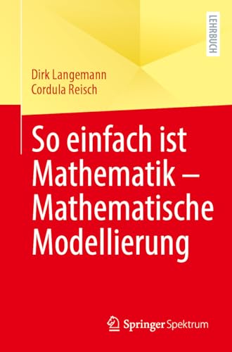 So einfach ist Mathematik – Mathematische Modellierung von Springer Spektrum