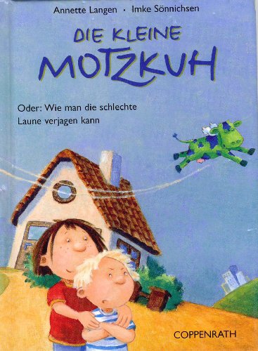 Die kleine Motzkuh: Oder: Wie man die schlechte Laune verjagen kann von Coppenrath