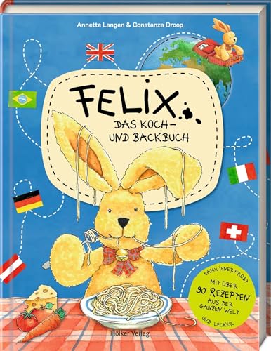 Felix – Das Koch- und Backbuch: mit über 90 Rezepten aus der ganzen Welt: Eine kulinarische Weltreise mit dem beliebten Hasen - mit vielen Illustrationen und Tipps und Tricks für kleine Kochprofis Felix – Das Koch- und Backbuch: mit über 90 Rezepten aus der ganzen Welt: Eine kulinarische Weltreise mit dem beliebten Hasen - mit vielen Illustrationen und Tipps und Tricks für kleine Kochprofis
