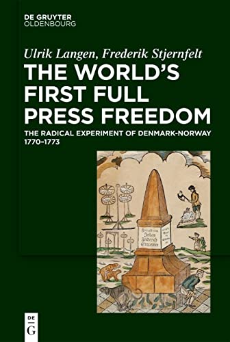 The World's First Full Press Freedom: The Radical Experiment of Denmark-Norway 1770–1773 von De Gruyter Oldenbourg