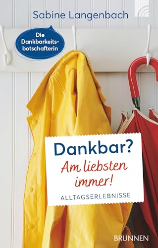 Dankbar? Am liebsten immer!: Alltagserlebnisse von Brunnen / Brunnen-Verlag, Gießen