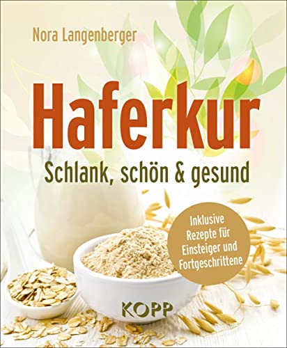 Haferkur: Schlank, schön & gesund – Inklusive Rezepte für Einsteiger und Fortgeschrittene von Kopp Verlag e.K.