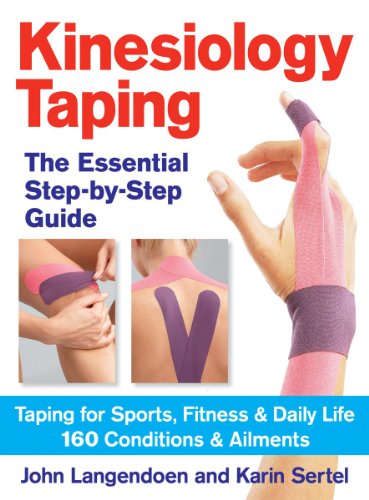 Kinesiology Taping: The Essential Step-By-Step Guide: Taping for Sports, Fitness & Daily Life: 160 Conditions and Ailments: The Essential Step-by-Step ... & Daily Life: 160 Conditions & Ailments