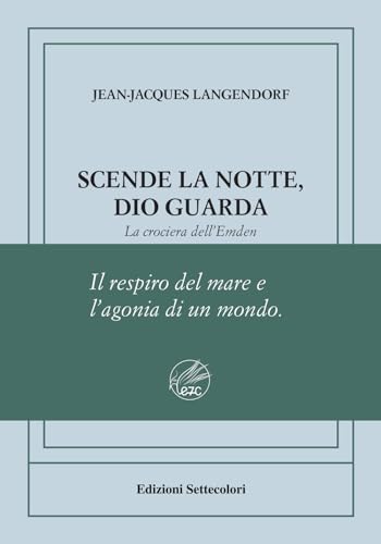 Scende la notte, Dio guarda. La crociera dell'Emden. Ediz. numerata (Di là dal fiume e tra gli alberi) von Edizioni Settecolori (Milano)