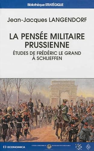 Pensée militaire prussienne (La) - Etudes de Frédéric le Grand à Schlieffen von ECONOMICA