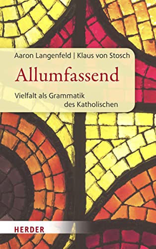 Allumfassend: Vielfalt als Grammatik des Katholischen von Herder Verlag GmbH