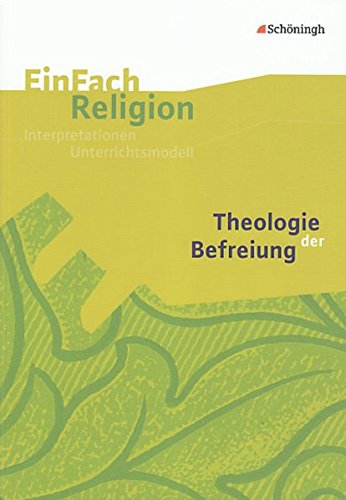 EinFach Religion: Theologie der Befreiung: Jahrgangsstufen 9 - 13 (EinFach Religion: Unterrichtsbausteine Klassen 5 - 13)