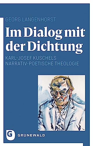 Im Dialog mit der Dichtung: Karl-Josef Kuschels narrativ-poetische Theologie
