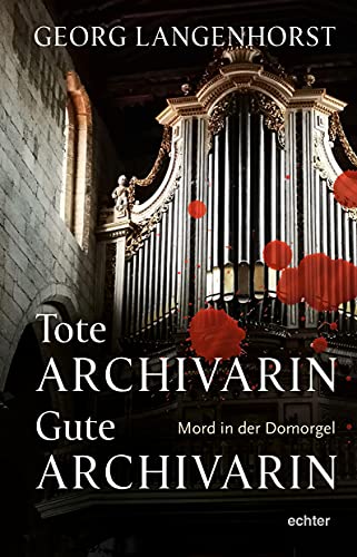 Tote Archivarin – Gute Archivarin: Mord in der Domorgel. Kriminalroman