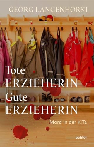 Tote Erzieherin – Gute Erzieherin: Mord in der KiTa. Kriminalroman von Echter