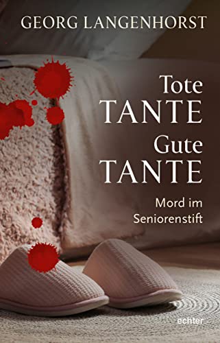 Tote Tante – Gute Tante: Mord im Seniorenstift. Kriminalroman