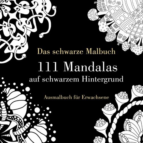 Das schwarze Malbuch - 111 Mandalas auf schwarzem Hintergrund: Ausmalbuch für Erwachsene (Anfänger und Fortgeschrittene) von CreateSpace Independent Publishing Platform