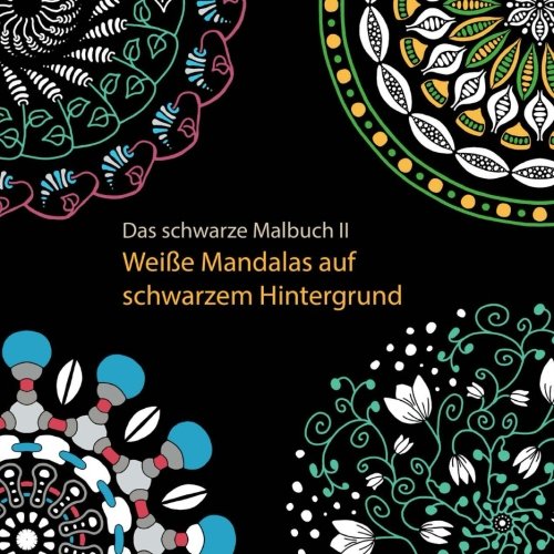 Das schwarze Malbuch 2 - Weiße Mandalas auf schwarzem Hintergrund: Ausmalbuch für Erwachsene Das schwarze Malbuch 2 - Weiße Mandalas auf schwarzem Hintergrund: Ausmalbuch für Erwachsene
