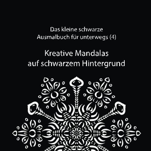 Kreative Mandalas auf schwarzem Hintergrund (Das kleine schwarze Ausmalbuch für unterwegs, Band 4) von CreateSpace Independent Publishing Platform