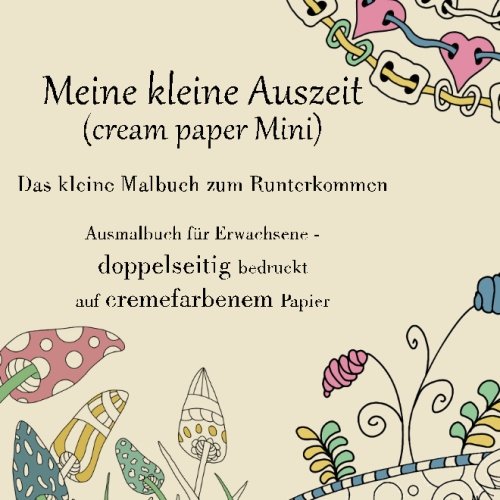 Meine kleine Auszeit (cream paper Mini) - Das kleine Malbuch zum Runterkommen: Ausmalbuch für Erwachsene - beidseitig bedruckt auf cremefarbenem Papier (Das kleine große Malbuch für unterwegs, Band 3)