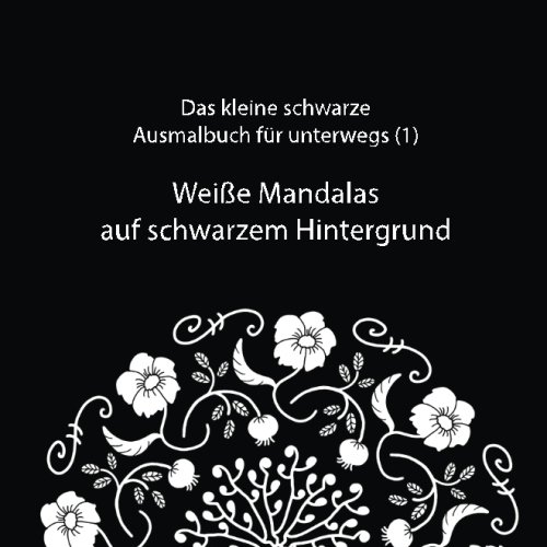 Weiße Mandalas auf schwarzem Hintergrund (Das kleine schwarze Ausmalbuch für unterwegs, Band 1) von CreateSpace Independent Publishing Platform