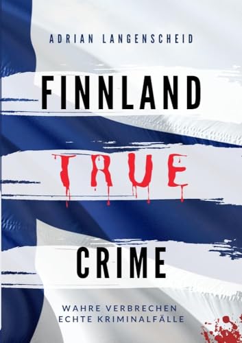 Finnland True Crime: Wahre Verbrechen – Echte Kriminalfälle (True Crime International)
